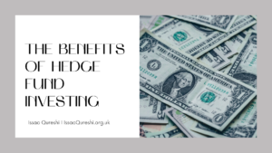 The Benefits Of Hedge Fund Investing Issac Qureshi