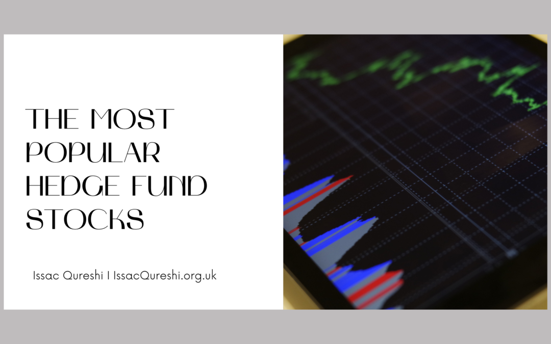 The Most Popular Hedge Fund Stocks Issac Qureshi